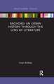 Baghdad: An Urban History through the Lens of Literature