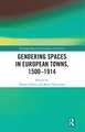 Gendering Spaces in European Towns, 1500-1914