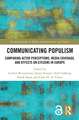 Communicating Populism: Comparing Actor Perceptions, Media Coverage, and Effects on Citizens in Europe