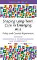 Shaping Long-Term Care in Emerging Asia: Policy and Country Experiences