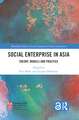 Social Enterprise in Asia: Theory, Models and Practice