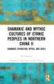 Shamanic and Mythic Cultures of Ethnic Peoples in Northern China II: Shamanic Divination, Myths, and Idols