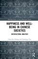 Happiness and Well-Being in Chinese Societies: Sociocultural Analyses