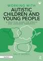 Working with Autistic Children and Young People: A Practical Guide for Speech and Language Therapists