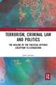 Terrorism, Criminal Law and Politics: The Decline of the Political Offence Exception to Extradition