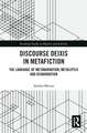 Discourse Deixis in Metafiction: The Language of Metanarration, Metalepsis and Disnarration