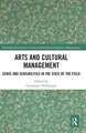 Arts and Cultural Management: Sense and Sensibilities in the State of the Field