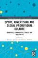 Sport, Advertising and Global Promotional Culture: Identities, Commodities, Spaces and Spectacles