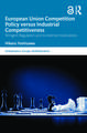 European Union Competition Policy versus Industrial Competitiveness: Stringent Regulation and its External Implications