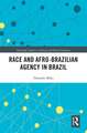 Race and Afro-Brazilian Agency in Brazil