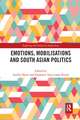 Emotions, Mobilisations and South Asian Politics