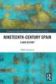 Nineteenth Century Spain: A New History