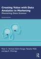 Creating Value with Data Analytics in Marketing: Mastering Data Science