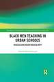 Black Men Teaching in Urban Schools: Reassessing Black Masculinity