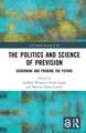 The Politics and Science of Prevision: Governing and Probing the Future