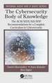 The Cybersecurity Body of Knowledge: The ACM/IEEE/AIS/IFIP Recommendations for a Complete Curriculum in Cybersecurity