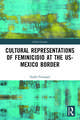 Cultural Representations of Feminicidio at the US-Mexico Border