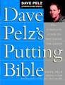 Dave Pelz's Putting Bible: The Complete Guide to Mastering the Green