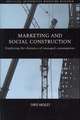 Marketing and Social Construction: Exploring the Rhetorics of Managed Consumption