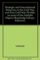 Strategic and International Relations in the Cold War and Post Cold War Worlds: 40 years of the Adelphi Papers