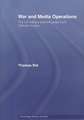 War and Media Operations: The US Military and the Press from Vietnam to Iraq