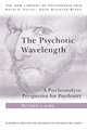 The Psychotic Wavelength: A Psychoanalytic Perspective for Psychiatry