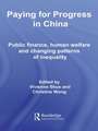 Paying for Progress in China: Public Finance, Human Welfare and Changing Patterns of Inequality