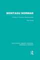 Montagu Norman (RLE Banking & Finance): A Study in Financial Statemanship