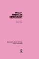 Anglo-American Democracy (Routledge Library Editions: Political Science Volume 2)