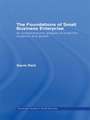 The Foundations of Small Business Enterprise: An Entrepreneurial Analysis of Small Firm Inception and Growth