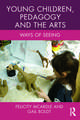 Young Children, Pedagogy and the Arts: Ways of Seeing