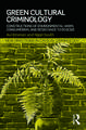 Green Cultural Criminology: Constructions of Environmental Harm, Consumerism, and Resistance to Ecocide