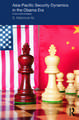 Asia-Pacific Security Dynamics in the Obama Era: A New World Emerging