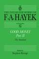 Good Money, Part II: Volume Six of the Collected Works of F.A. Hayek