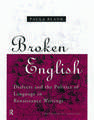 Broken English: Dialects and the Politics of Language in Renaissance Writings