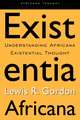 Existentia Africana: Understanding Africana Existential Thought