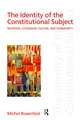 The Identity of the Constitutional Subject: Selfhood, Citizenship, Culture, and Community