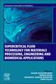 Supercritical Fluid Technology for Materials Processing, Engineering and Biomedical Applications