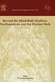 Beyond the Mind-Body Dualism: Psychoanalysis and the Human Body: Proceedings of the 6th Delphi International Psychoanalytic Symposium held in Delphi, Greece between 27and 31 October 2004, ICS 1286