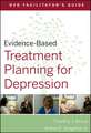 Evidence–Based Treatment Planning for Depression DVD Facilitator′s Guide