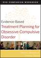 Evidence–Based Treatment Planning for Obsessive–Compulsive Disorder DVD Companion Workbook