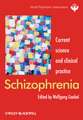 Schizophrenia – Current Science and Clinical Practice