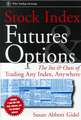 Stock Index Futures & Options – The Ins & Outs of rading Any Index, Anywhere