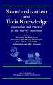 Standardization and Tacit Knowledge – Interaction and Practice in the Survey Interview