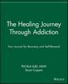 The Healing Journey Through Addiction: Your Journal for Recovery and Self–Renewal