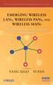 Emerging Wireless LANs, Wireless PANs, and Wireless MANs – IEEE 802.11, IEEE 802.15, 802.16 Wireless Standard Family