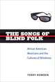 The Songs of Blind Folk: African American Musicians and the Cultures of Blindness