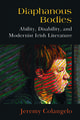 Diaphanous Bodies: Ability, Disability, and Modernist Irish Literature