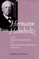 Hermann Von Helmholtz & the Foundations of Nineteenth Century Science