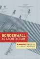 Borderwall as Architecture – A Manifesto for the US–Mexico Boundary